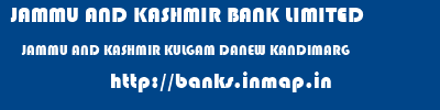 JAMMU AND KASHMIR BANK LIMITED  JAMMU AND KASHMIR KULGAM DANEW KANDIMARG   banks information 
